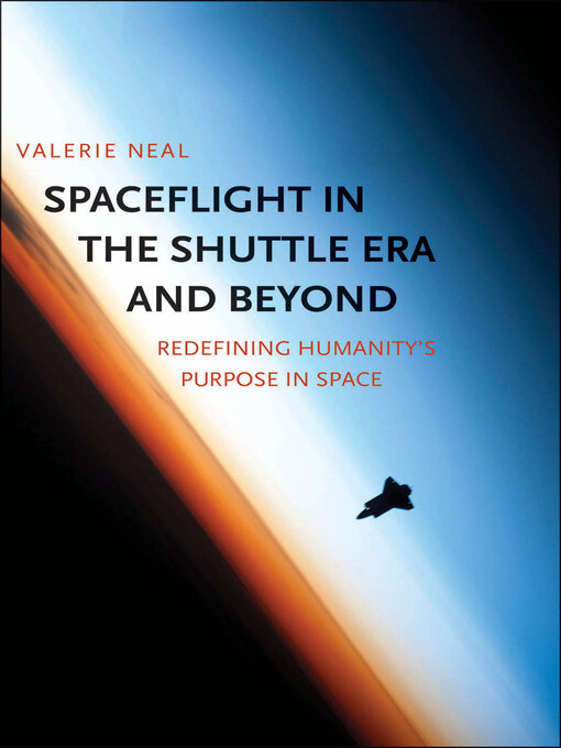 Title details for Spaceflight in the Shuttle Era and Beyond by Valerie Neal - Available